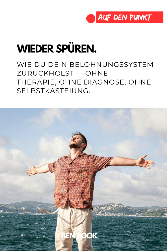 Wieder spüren. Wie du dein Belohungssystem zurückholst. ohne diagnose. ohne selbstkasteiung. ohne therapie.