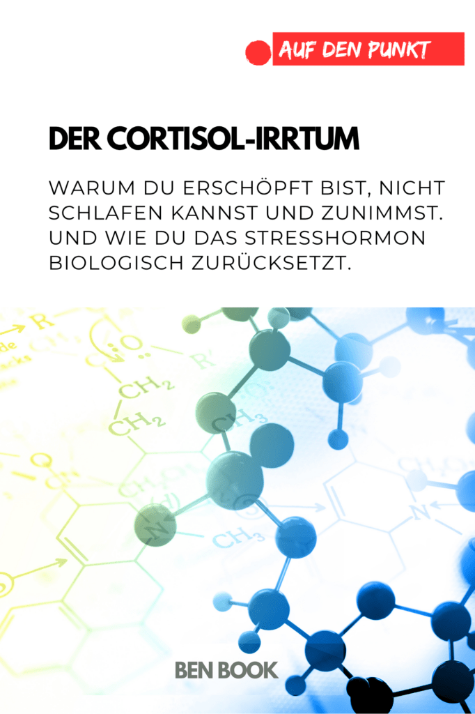 Der Cortisol-Irrtum : Warum du erschöpft bist, nicht schlafen kannst und zunimmst. Und wie du das Stresshormon biologisch zurücksetzt